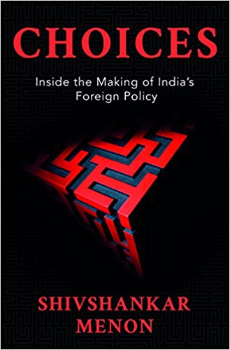 Choices: Inside the Making of India’s Foreign Policy